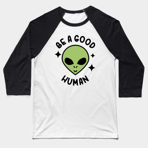 Be A Good Human Baseball T-Shirt by Daytone